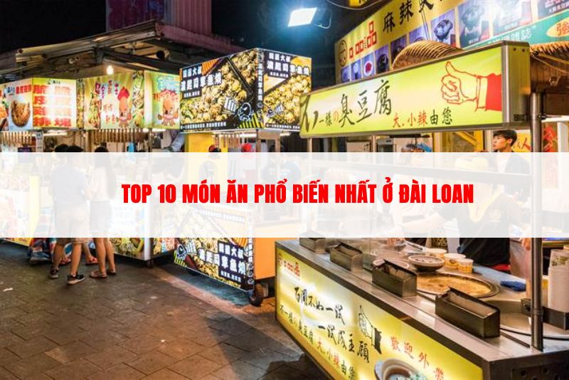 Top 10 món ăn phổ biến nhất ở Đài Loan